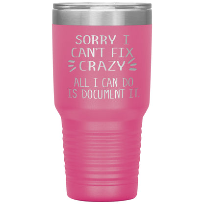 Sorry I Can't Fix Crazy Tumbler
