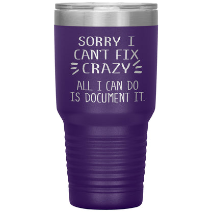 Sorry I Can't Fix Crazy Tumbler