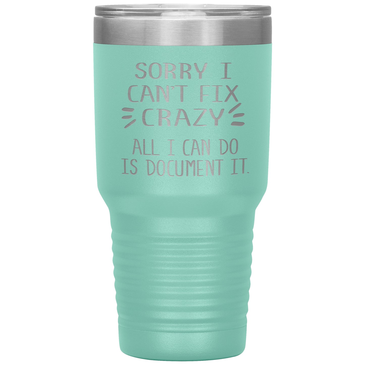 Sorry I Can't Fix Crazy Tumbler