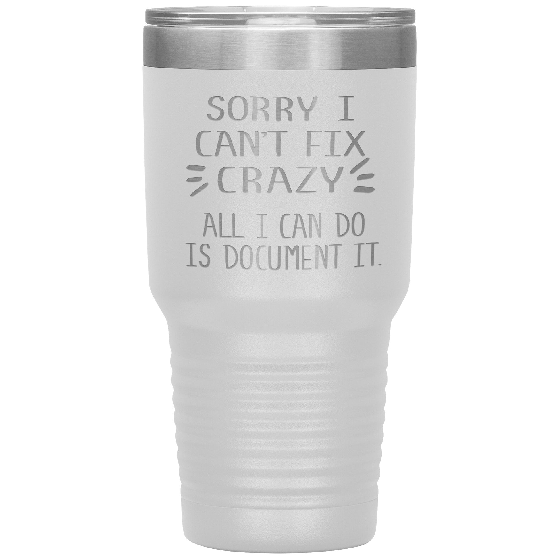 Sorry I Can't Fix Crazy Tumbler
