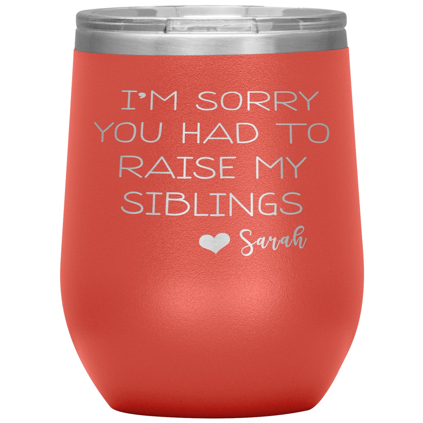 Sorry You Had to Raise My Siblings Personalized Tumbler