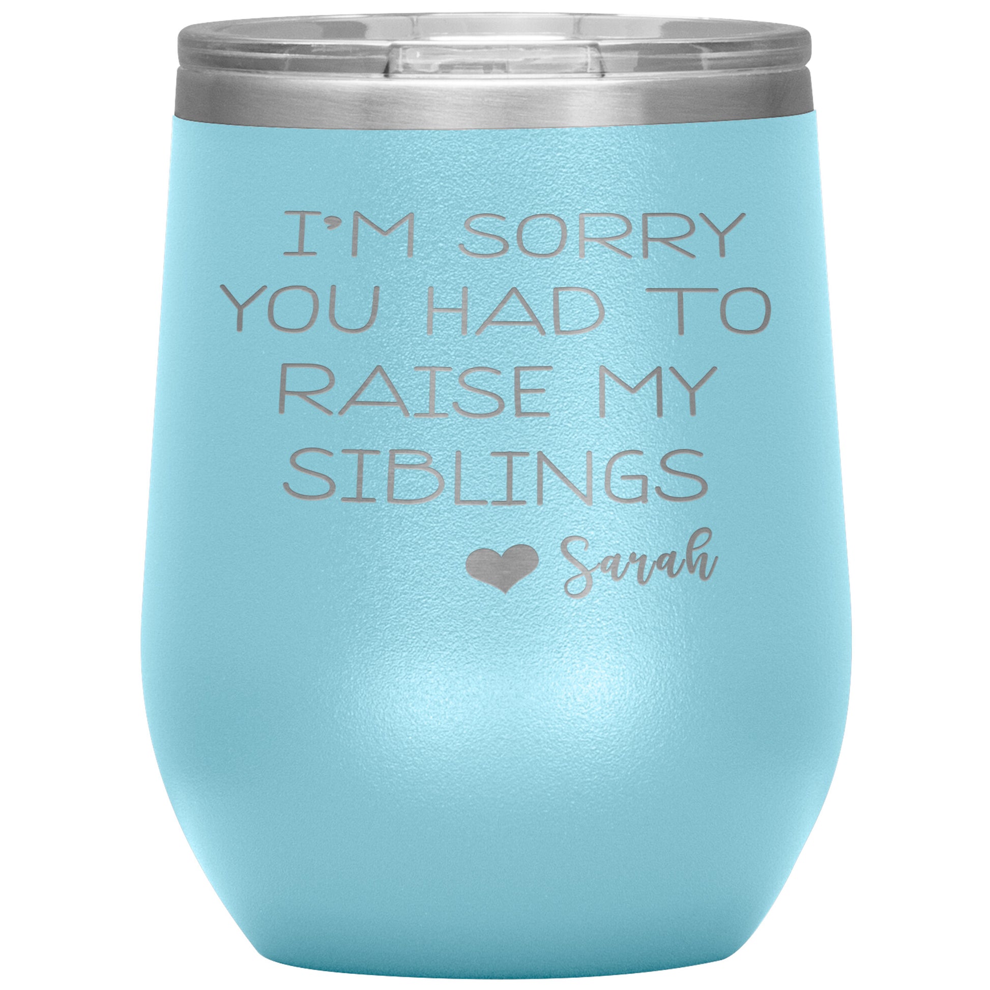 Sorry You Had to Raise My Siblings Personalized Tumbler