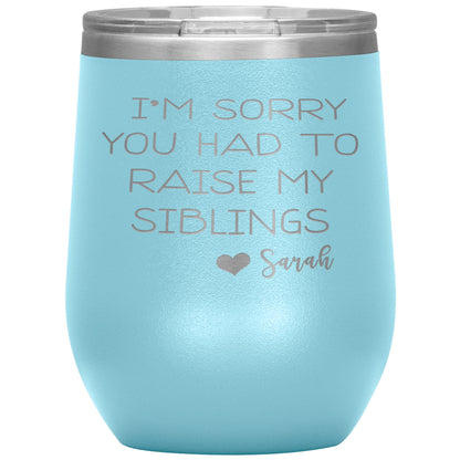 Sorry You Had to Raise My Siblings Personalized Tumbler