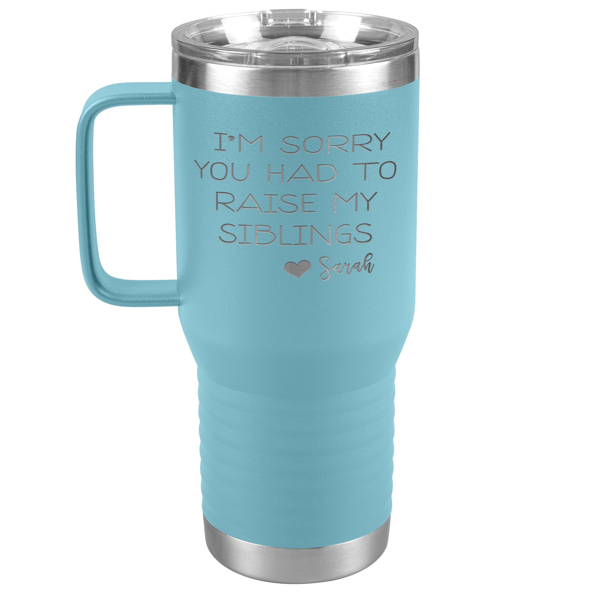 Sorry You Had to Raise My Siblings Personalized Tumbler