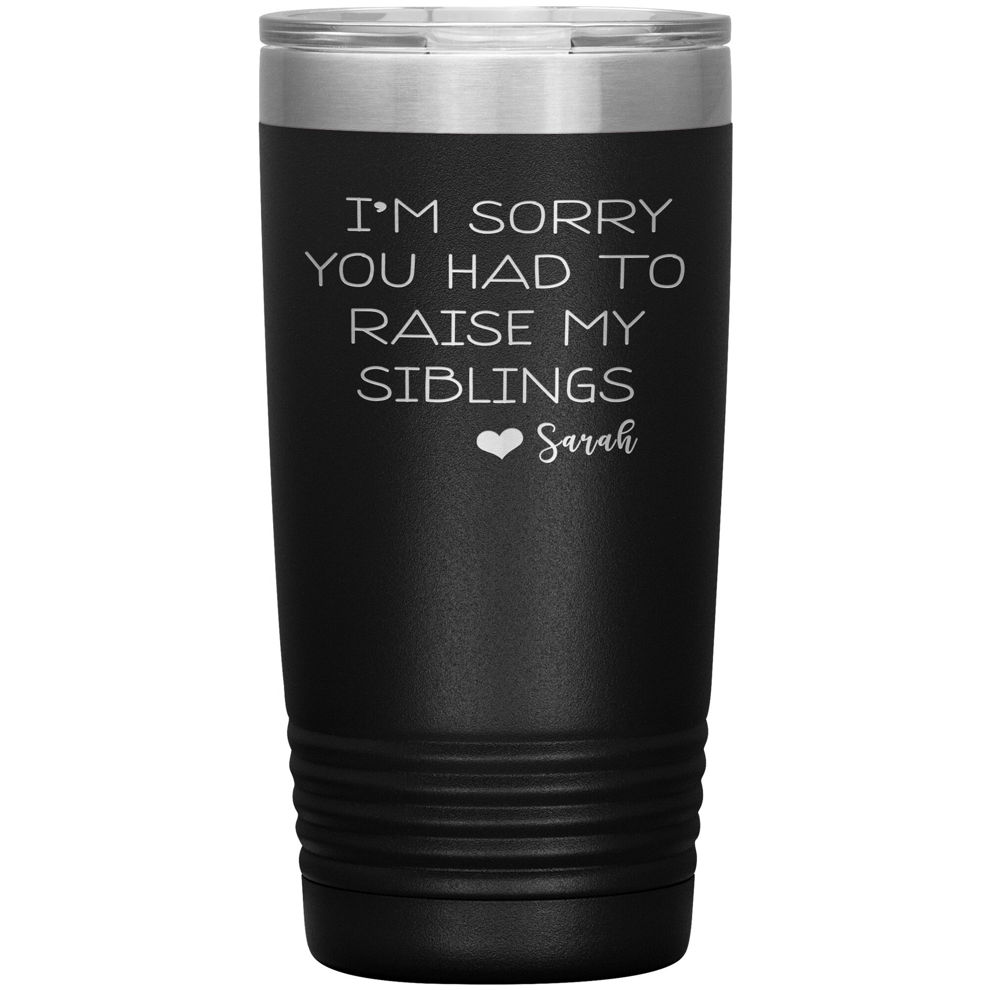 Sorry You Had to Raise My Siblings Personalized Tumbler