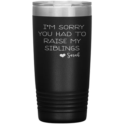 Sorry You Had to Raise My Siblings Personalized Tumbler