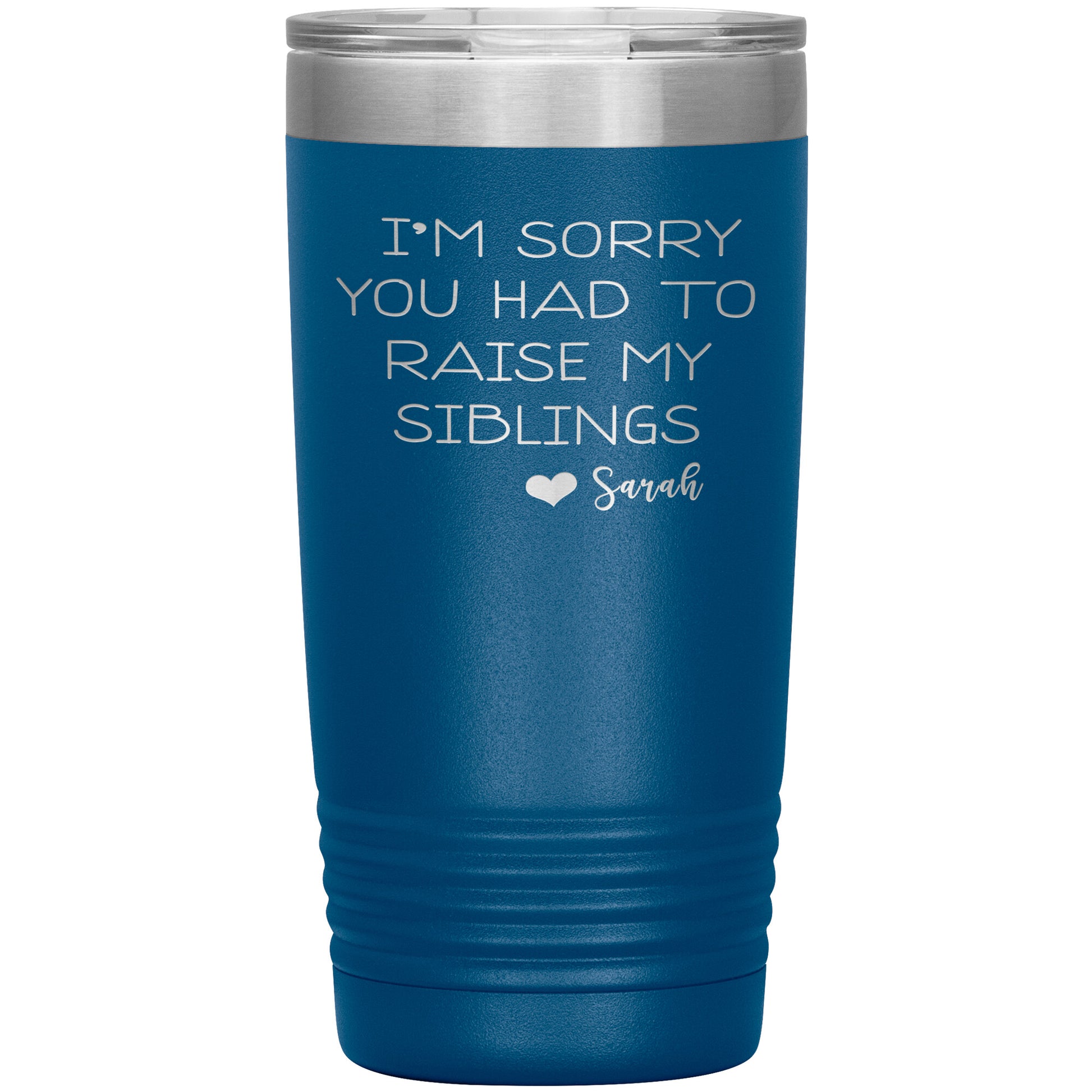 Sorry You Had to Raise My Siblings Personalized Tumbler