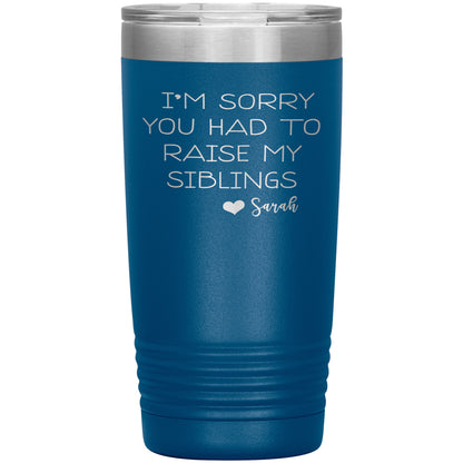 Sorry You Had to Raise My Siblings Personalized Tumbler