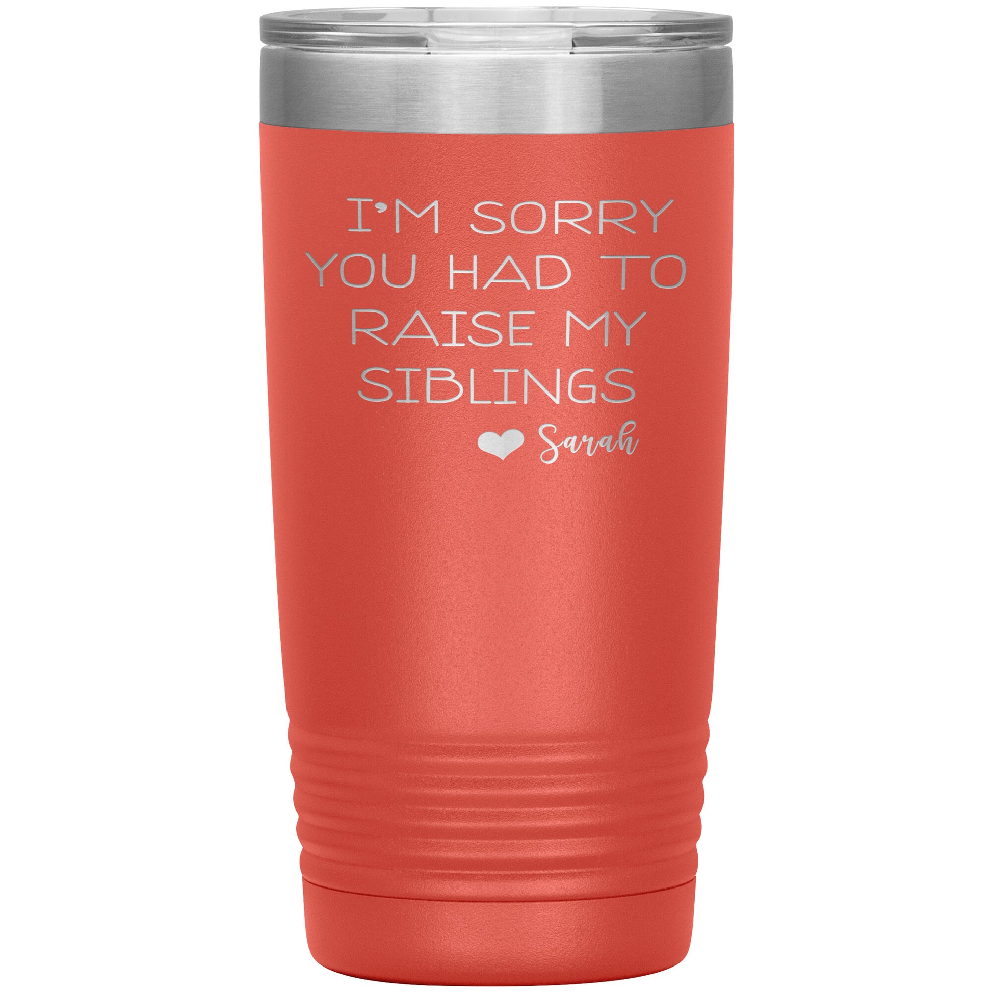Sorry You Had to Raise My Siblings Personalized Tumbler