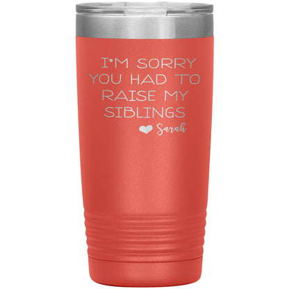 Sorry You Had to Raise My Siblings Personalized Tumbler