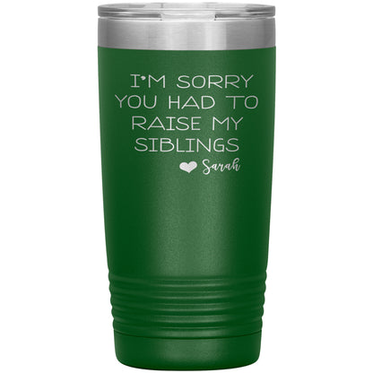 Sorry You Had to Raise My Siblings Personalized Tumbler