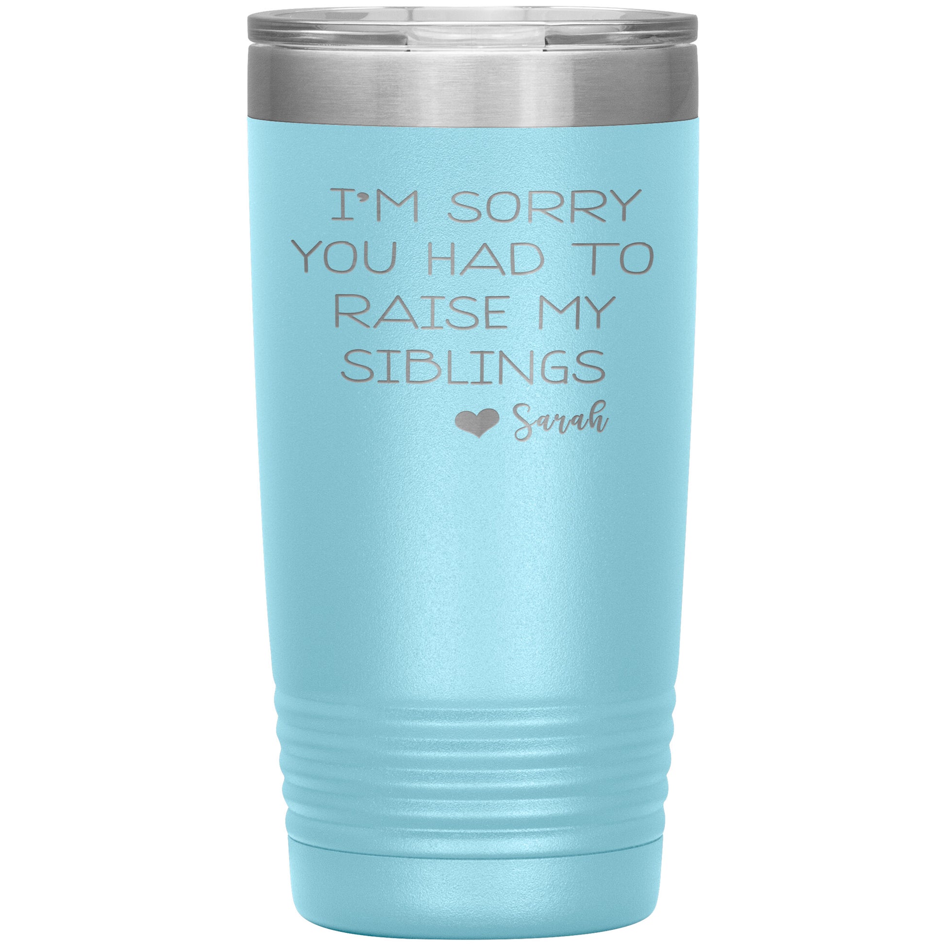 Sorry You Had to Raise My Siblings Personalized Tumbler
