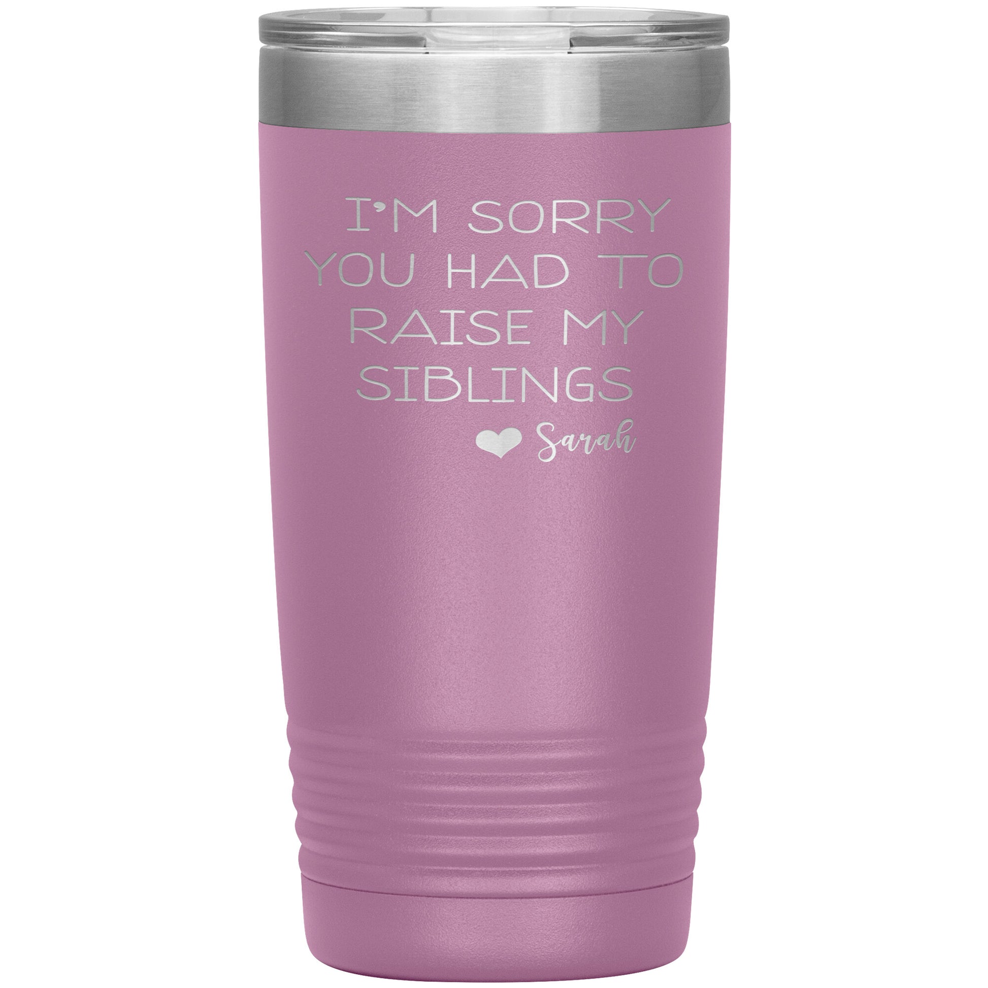 Sorry You Had to Raise My Siblings Personalized Tumbler