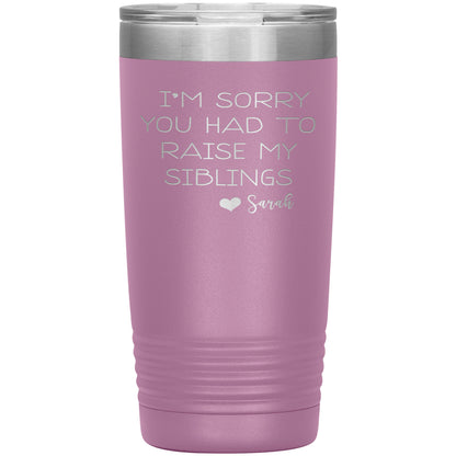 Sorry You Had to Raise My Siblings Personalized Tumbler