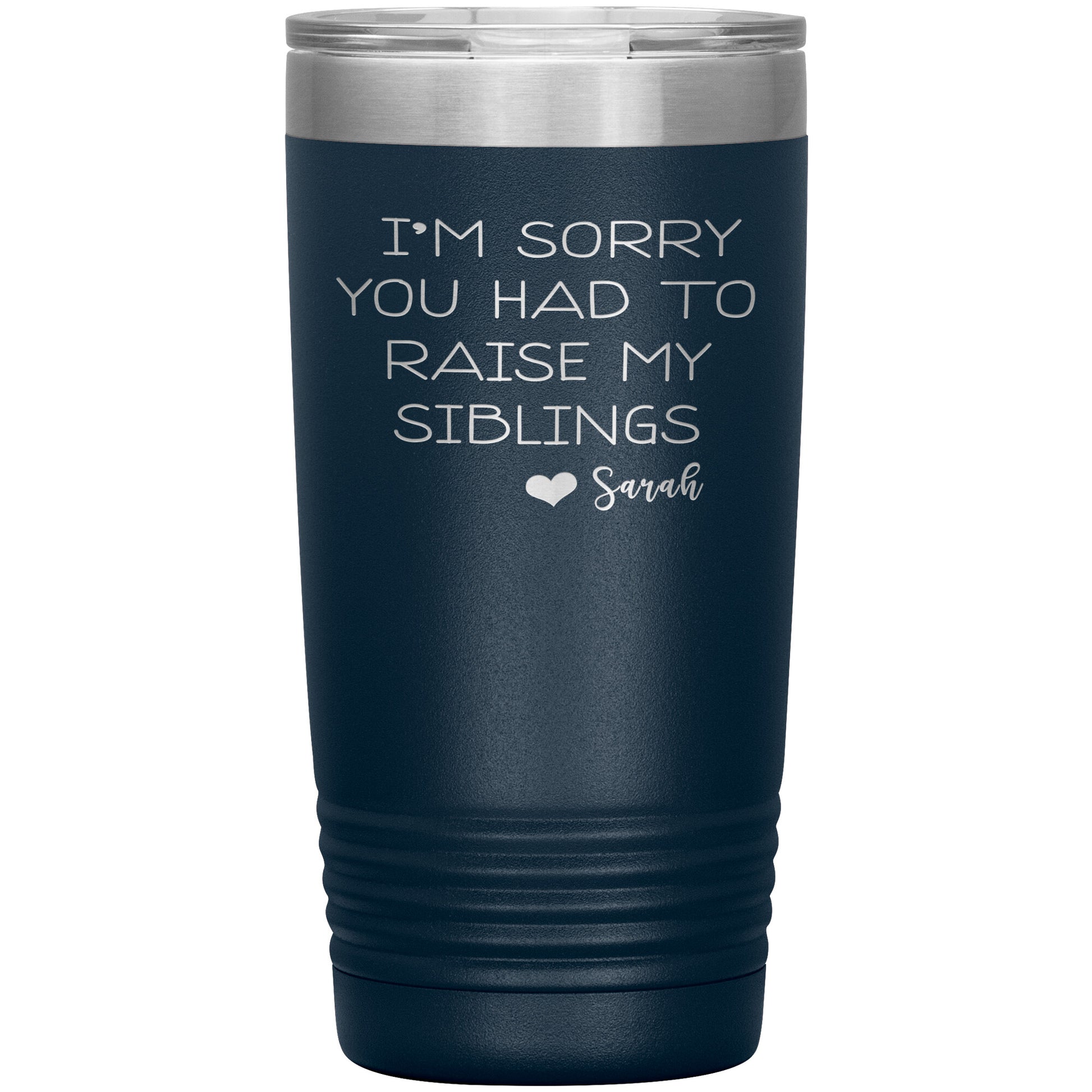 Sorry You Had to Raise My Siblings Personalized Tumbler
