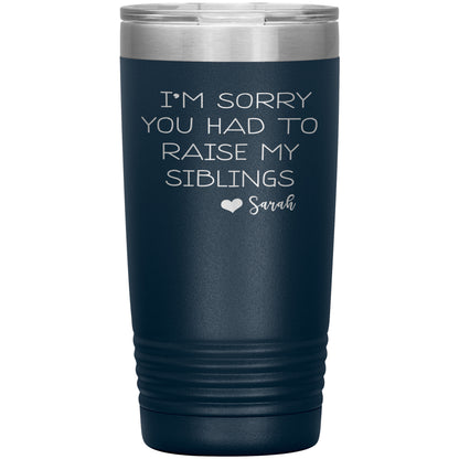 Sorry You Had to Raise My Siblings Personalized Tumbler