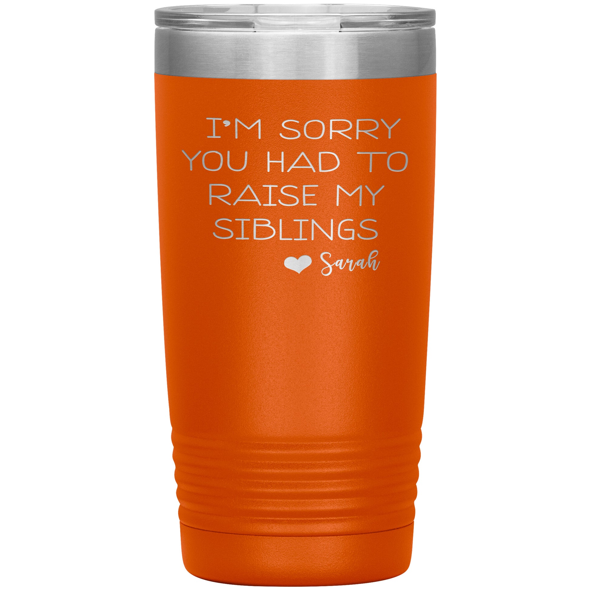 Sorry You Had to Raise My Siblings Personalized Tumbler