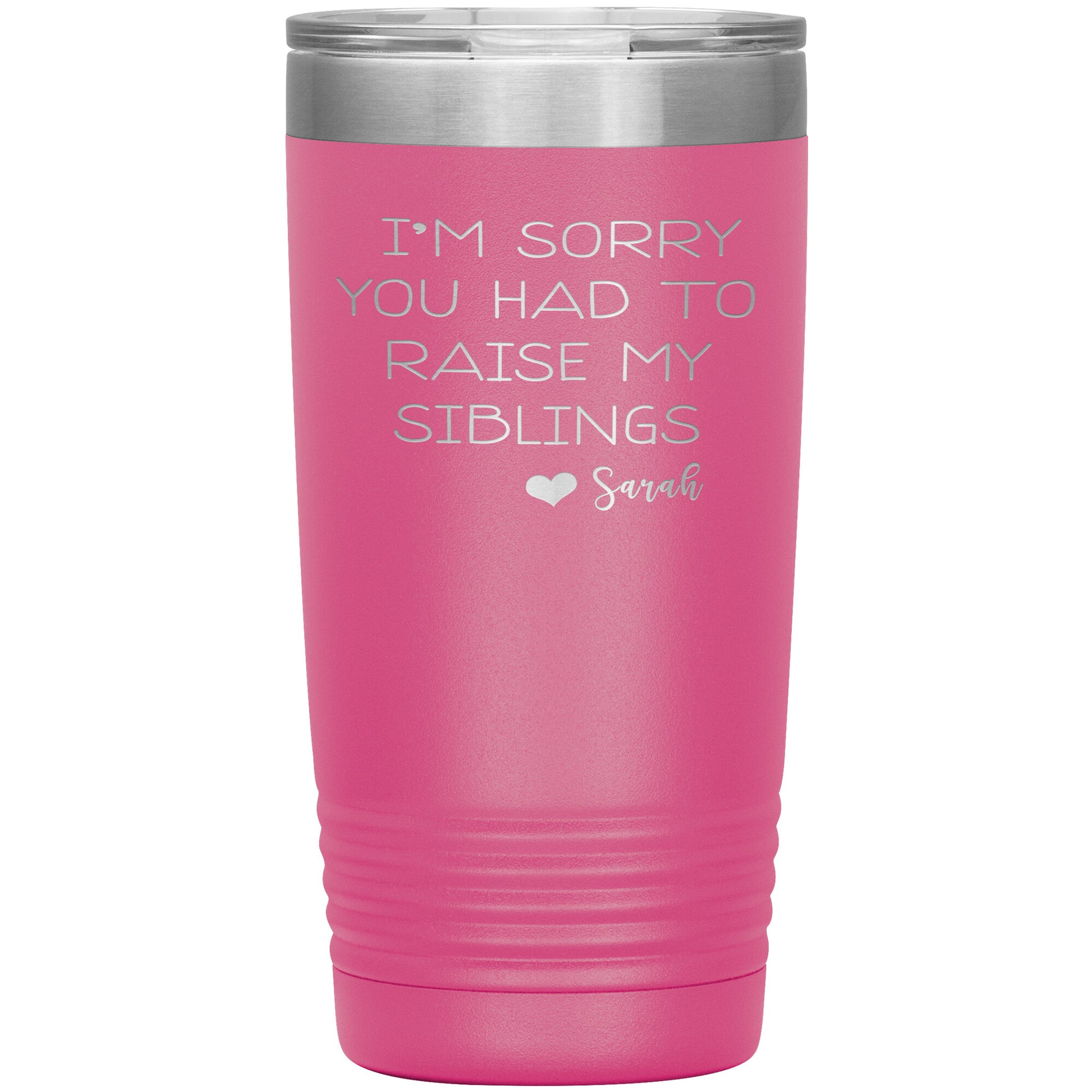 Sorry You Had to Raise My Siblings Personalized Tumbler