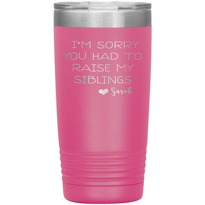 Sorry You Had to Raise My Siblings Personalized Tumbler