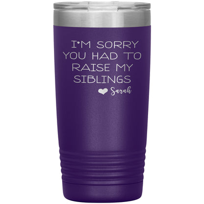 Sorry You Had to Raise My Siblings Personalized Tumbler