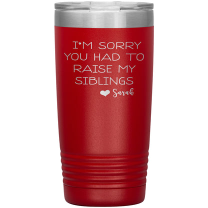 Sorry You Had to Raise My Siblings Personalized Tumbler