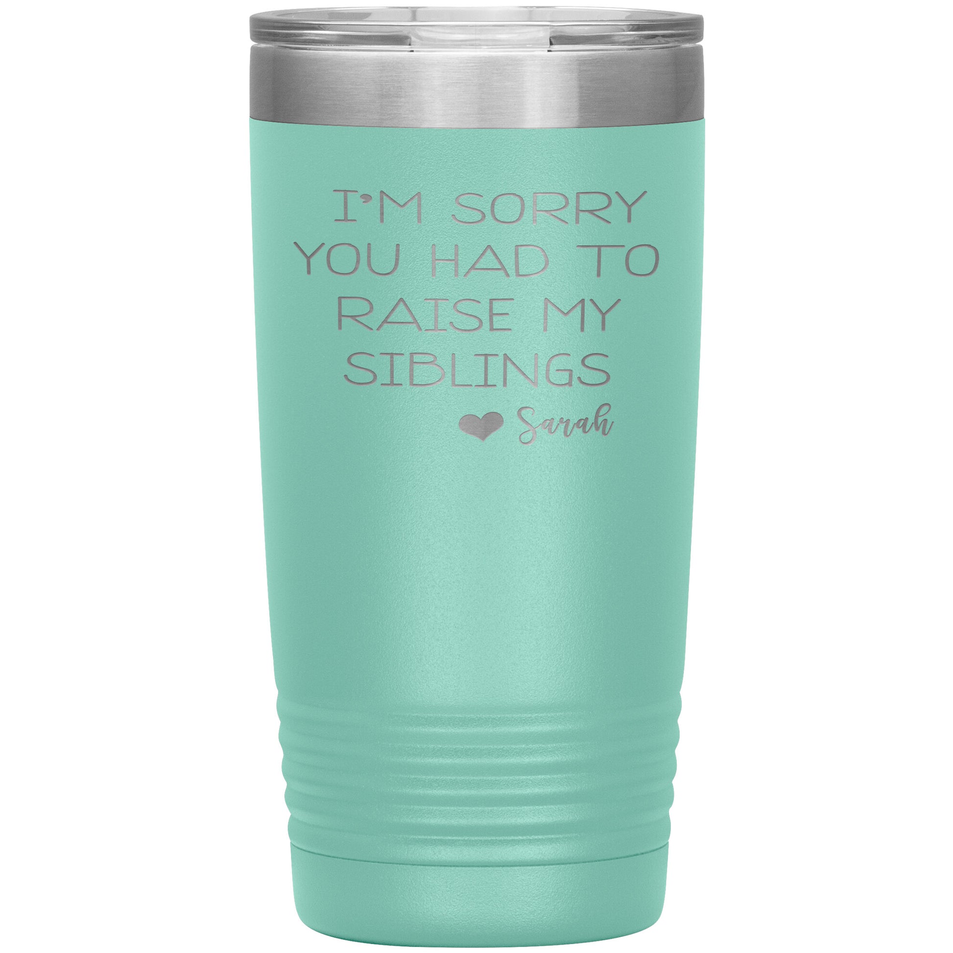 Sorry You Had to Raise My Siblings Personalized Tumbler