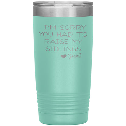 Sorry You Had to Raise My Siblings Personalized Tumbler