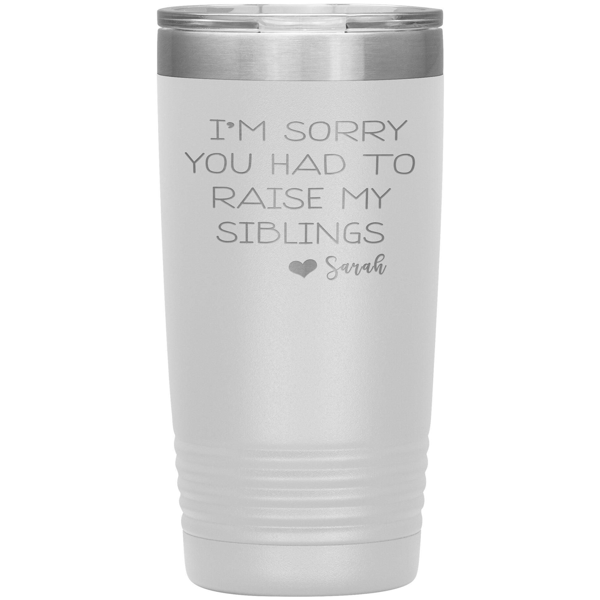 Sorry You Had to Raise My Siblings Personalized Tumbler