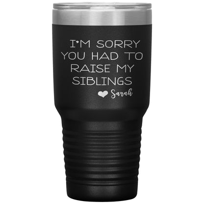 Sorry You Had to Raise My Siblings Personalized Tumbler