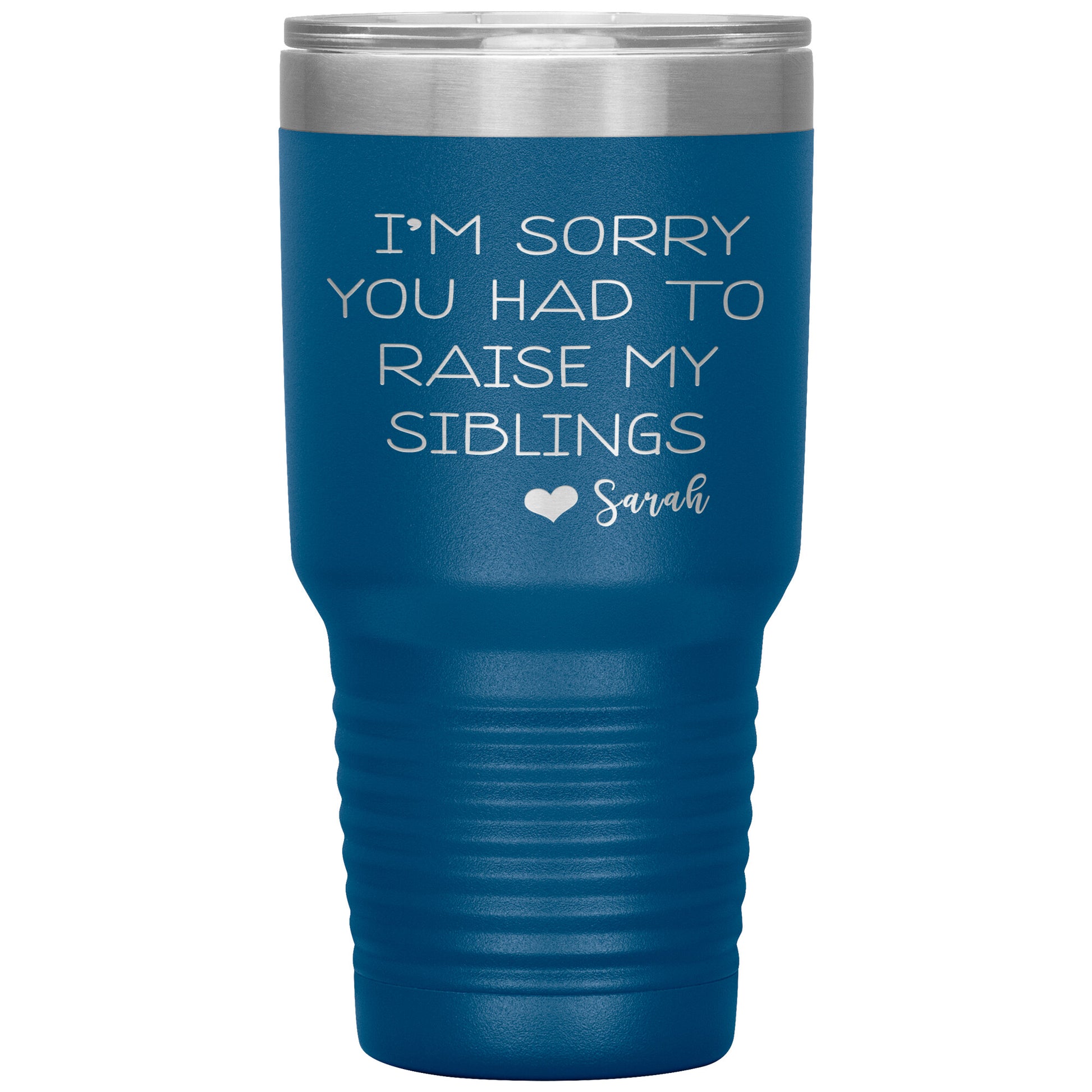 Sorry You Had to Raise My Siblings Personalized Tumbler