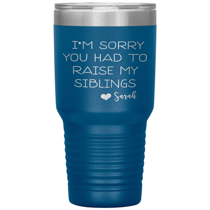 Sorry You Had to Raise My Siblings Personalized Tumbler