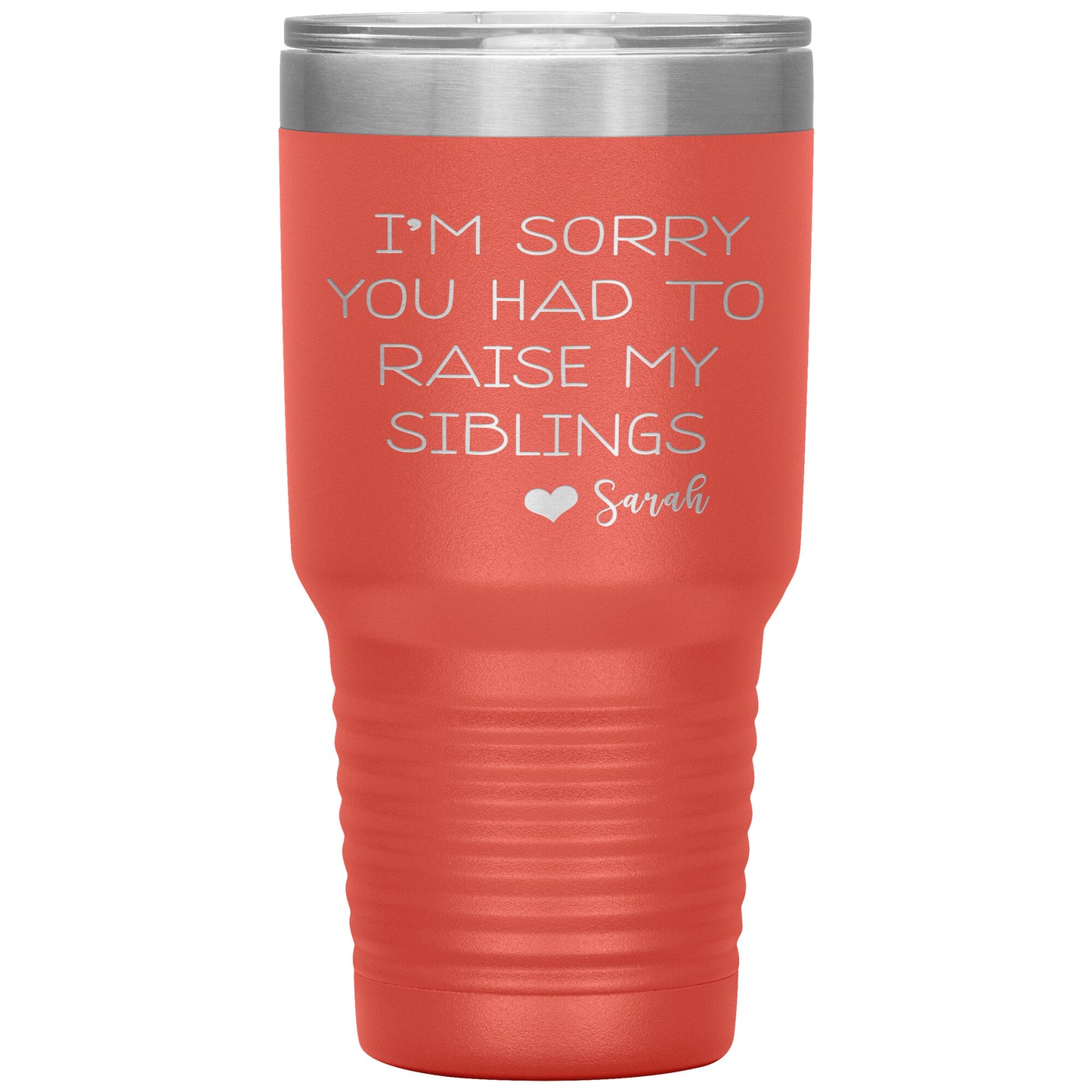 Sorry You Had to Raise My Siblings Personalized Tumbler