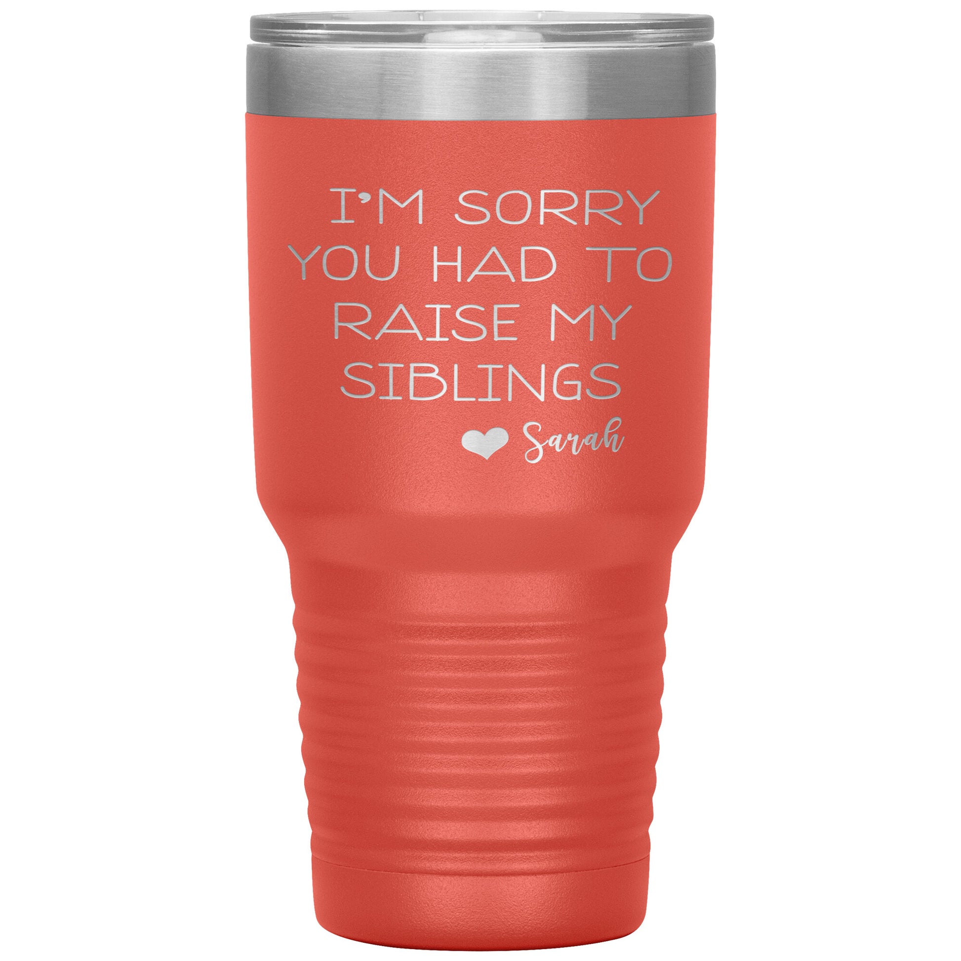 Sorry You Had to Raise My Siblings Personalized Tumbler
