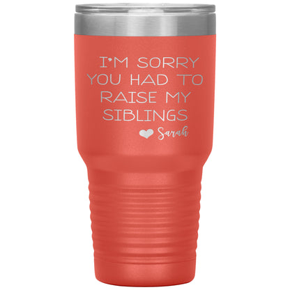 Sorry You Had to Raise My Siblings Personalized Tumbler