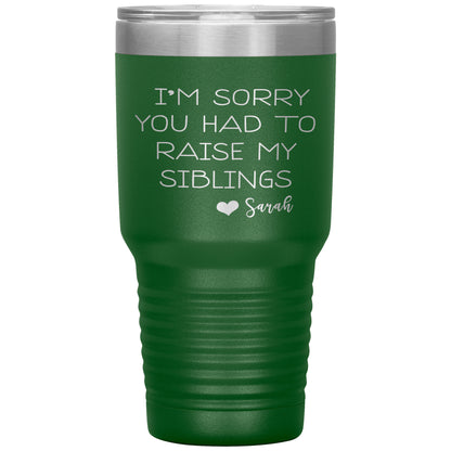 Sorry You Had to Raise My Siblings Personalized Tumbler
