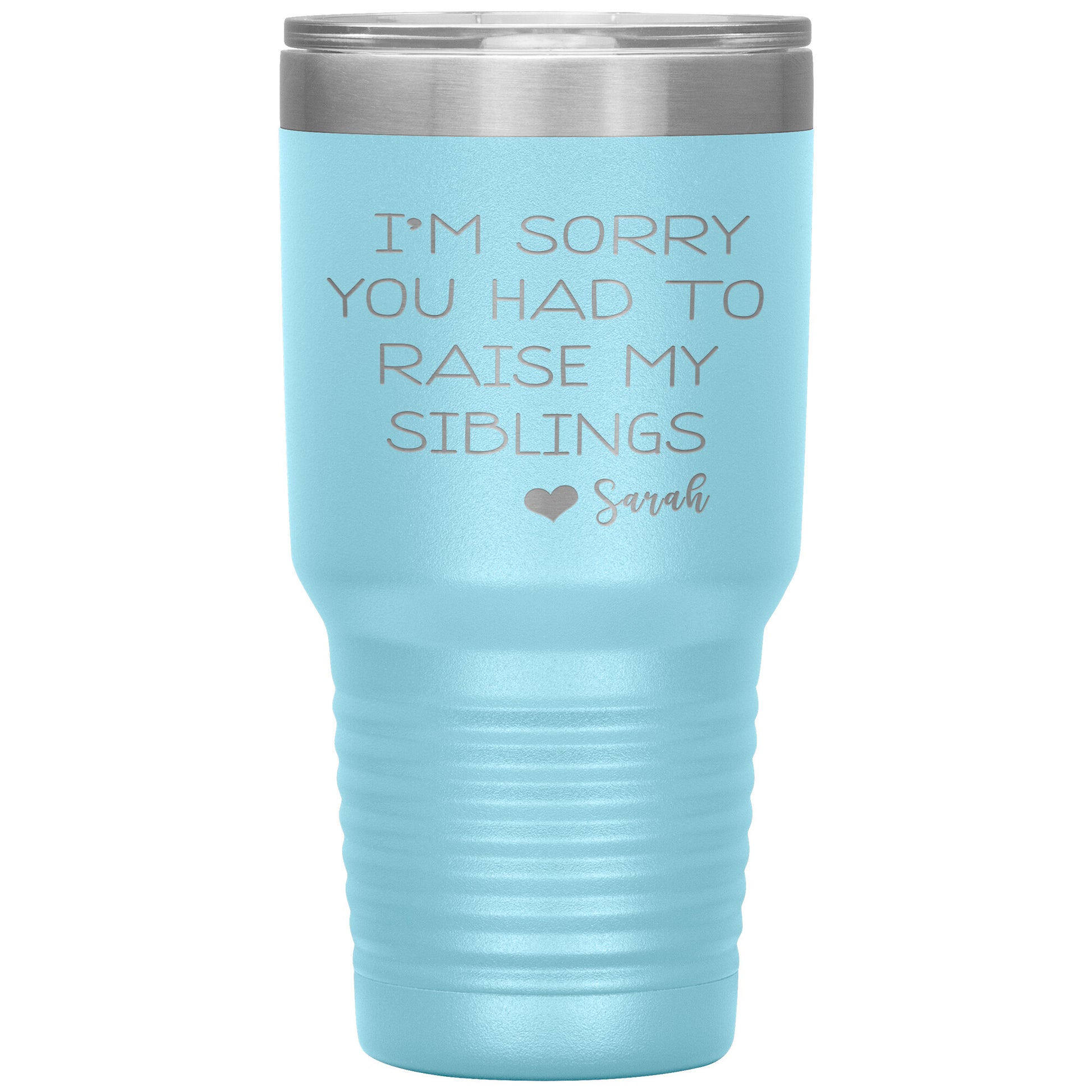 Sorry You Had to Raise My Siblings Personalized Tumbler