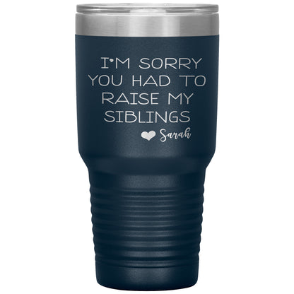 Sorry You Had to Raise My Siblings Personalized Tumbler