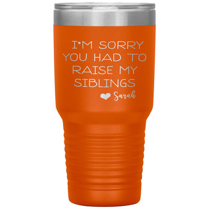 Sorry You Had to Raise My Siblings Personalized Tumbler