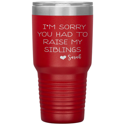 Sorry You Had to Raise My Siblings Personalized Tumbler