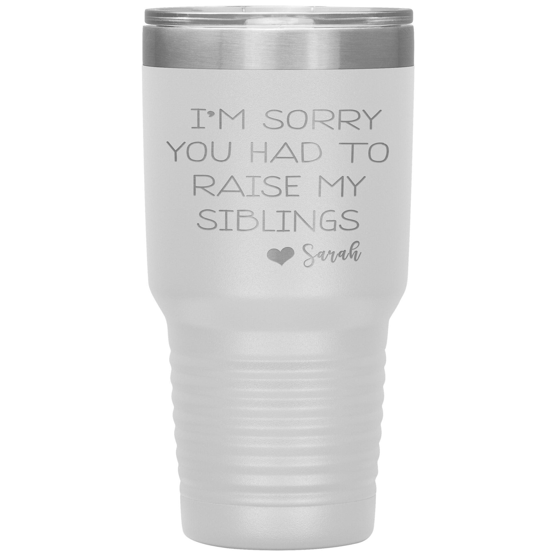 Sorry You Had to Raise My Siblings Personalized Tumbler