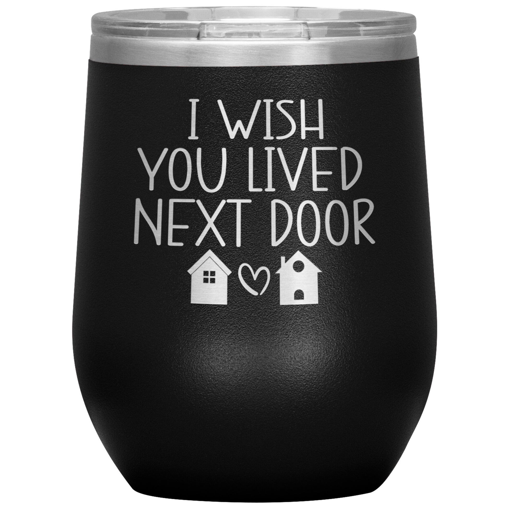 Wish You Lived Next Door Tumbler