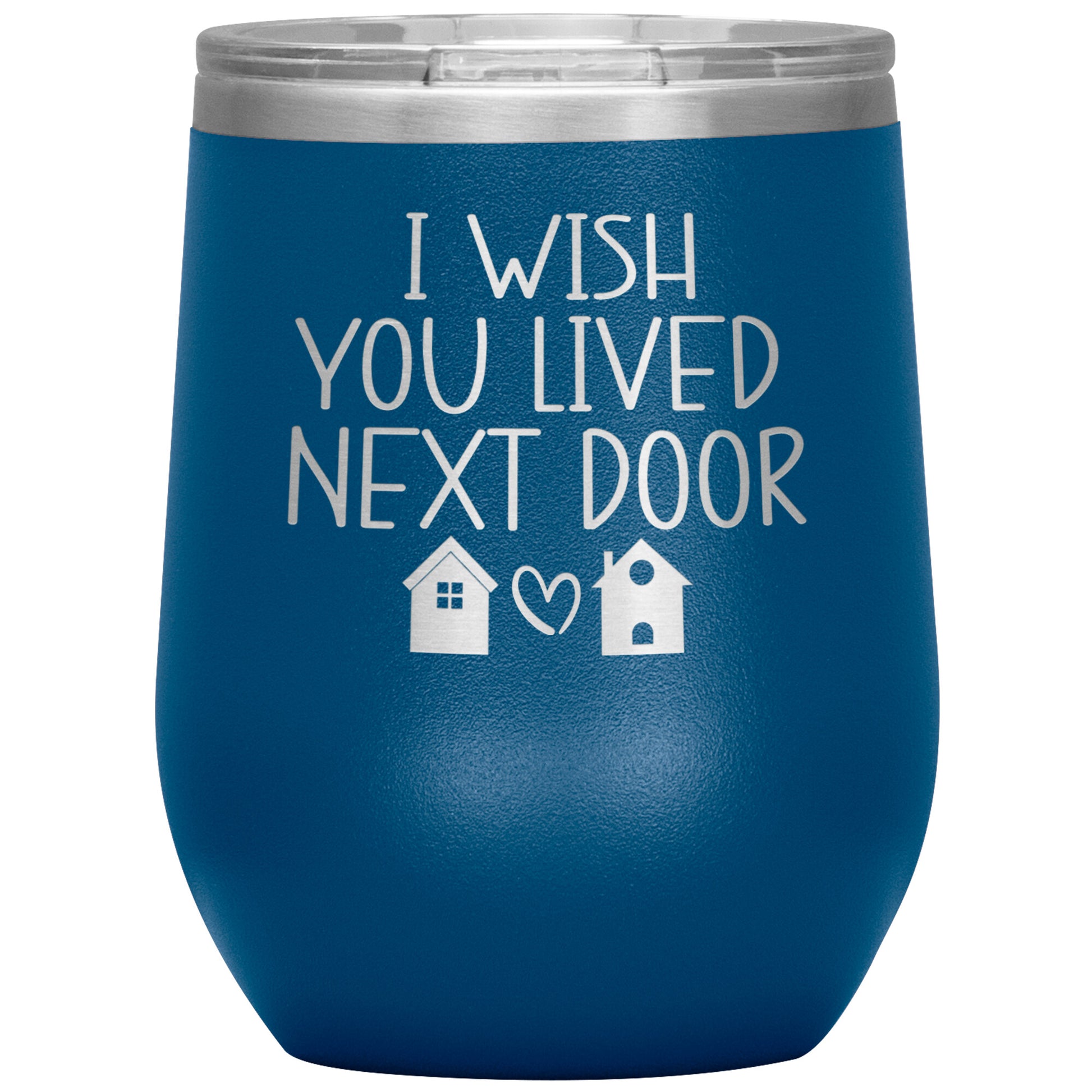 Wish You Lived Next Door Tumbler