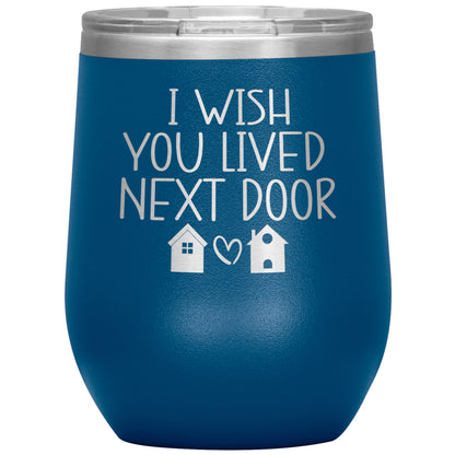 Wish You Lived Next Door Tumbler