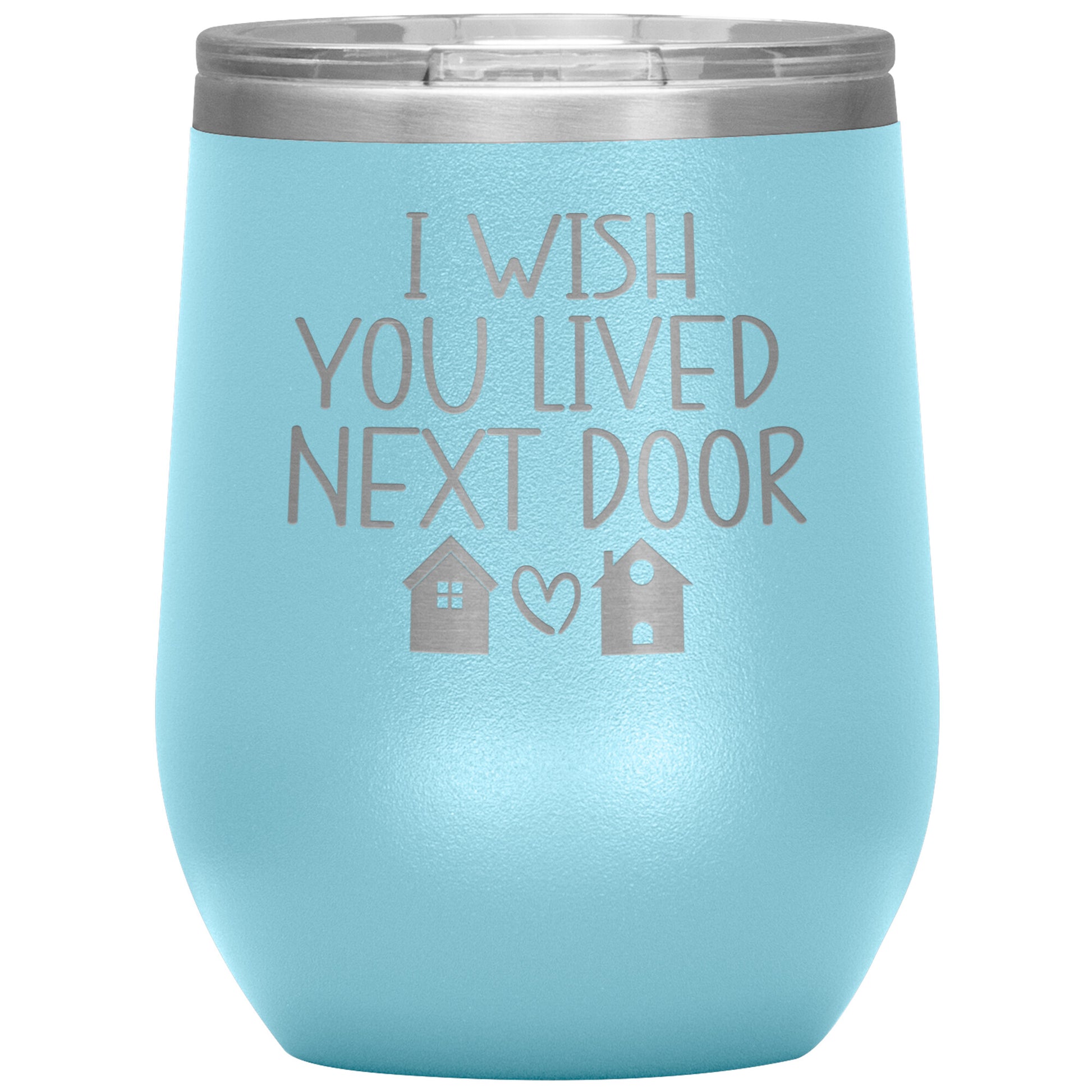 Wish You Lived Next Door Tumbler