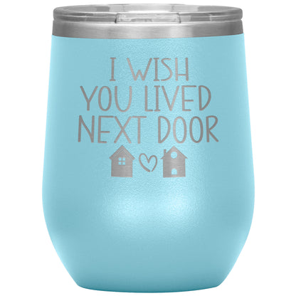 Wish You Lived Next Door Tumbler
