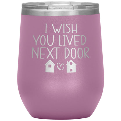 Wish You Lived Next Door Tumbler
