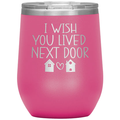 Wish You Lived Next Door Tumbler