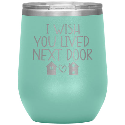 Wish You Lived Next Door Tumbler