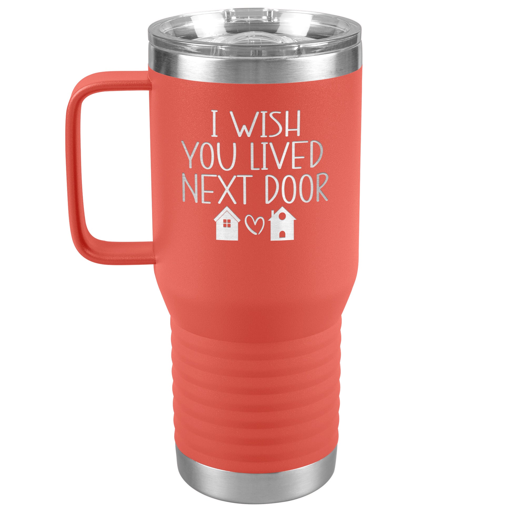 Wish You Lived Next Door Tumbler