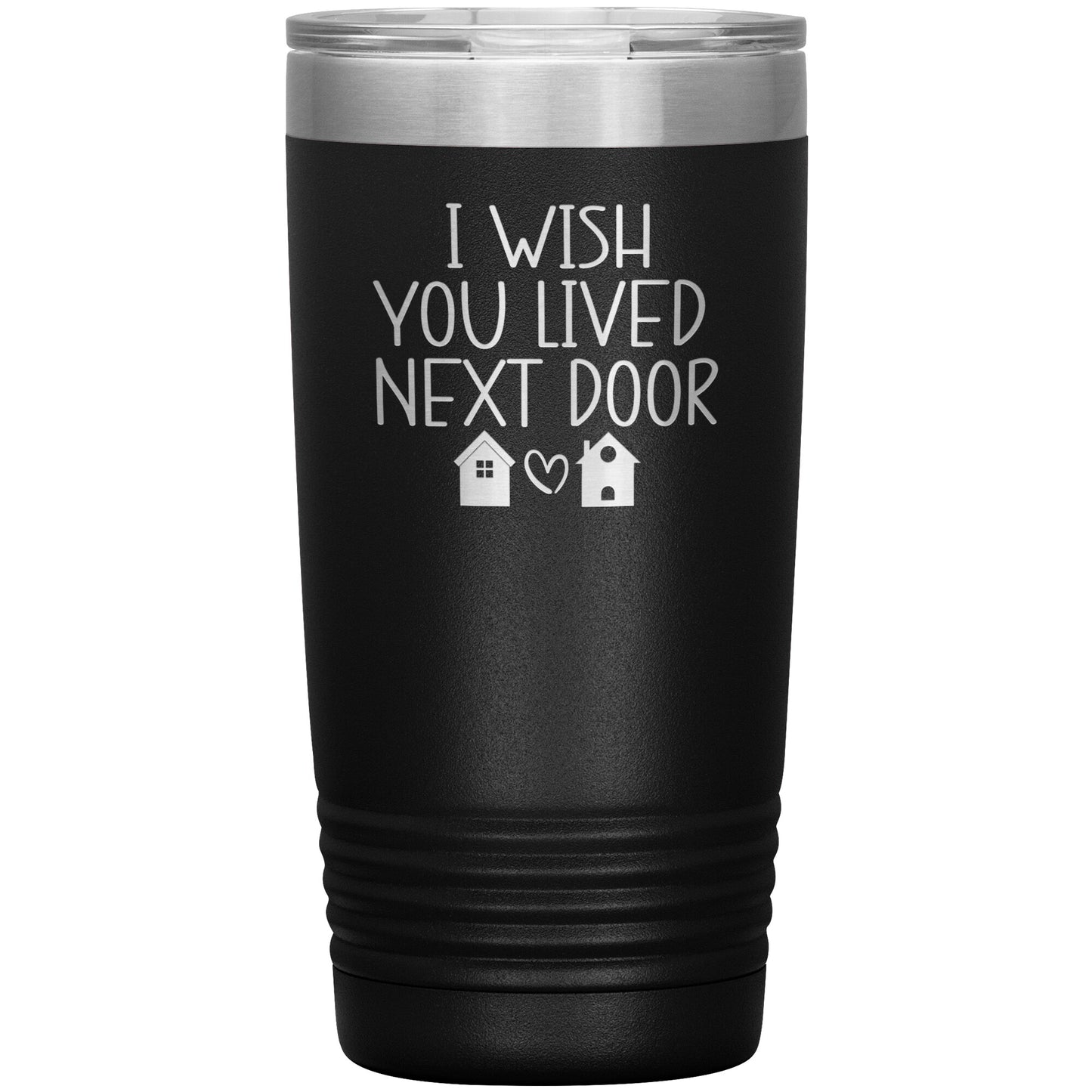 Wish You Lived Next Door Tumbler